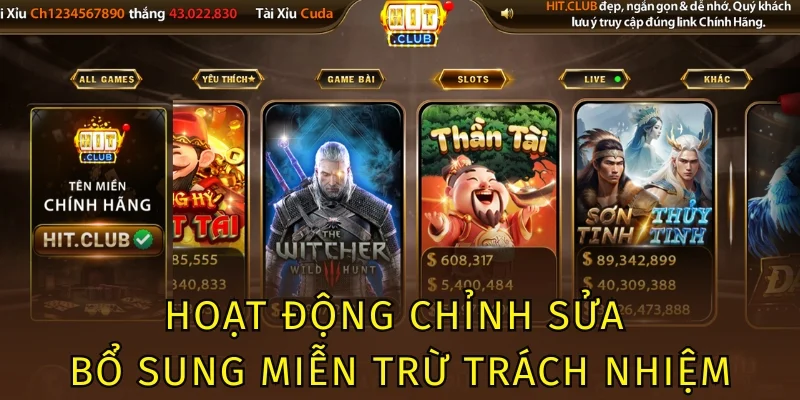 Miễn Trừ Trách Nhiệm Hitclub - Trường Hợp Đảm Bảo Quyền Lợi 3 Hoạt động chỉnh sửa - bổ sung miễn trừ trách nhiệm