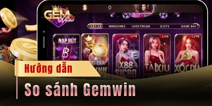 So sánh Gemwin Vs các cổng game hot: Cái tên nào chiếm ưu thế? 