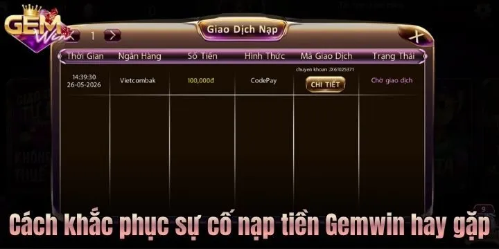 Gặp sự cố khi nạp tiền Gem win, giải quyết như thế nào? 