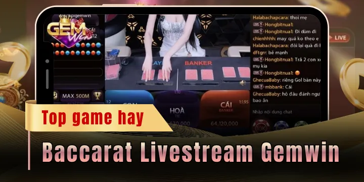 Baccarat Livestream Gemwin - Thử tài đoán bài hốt bạc đầy tay