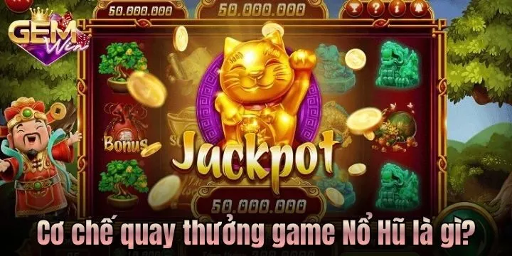 Cơ chế hoạt động của game Nổ Hũ là gì? 