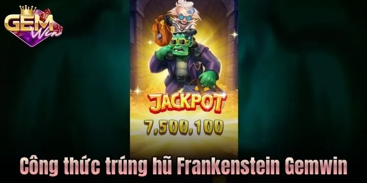 Công thức tạo ra cú nổ lớn trong Frankenstein Gemwin