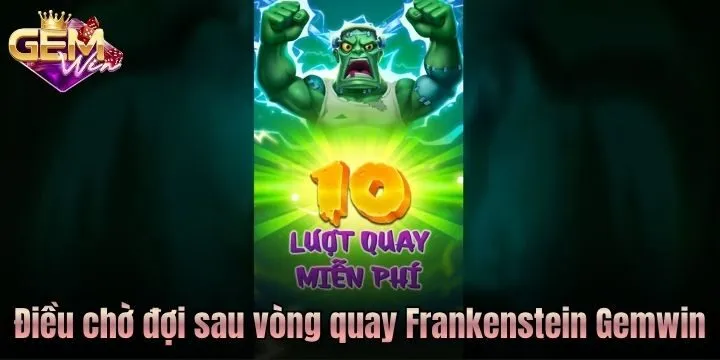 Điều gì xảy ra khi kích hoạt vòng quay Frankenstein Gemwin?