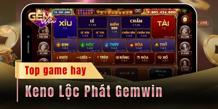 Keno Lộc Phát Gemwin - Điểm hẹn lý tưởng của tín đồ số học