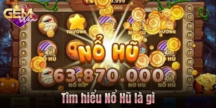Nổ Hũ là gì? 