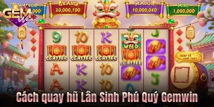 Chi tiết cách quay hũ Lân Sinh Phú Quý Gemwin