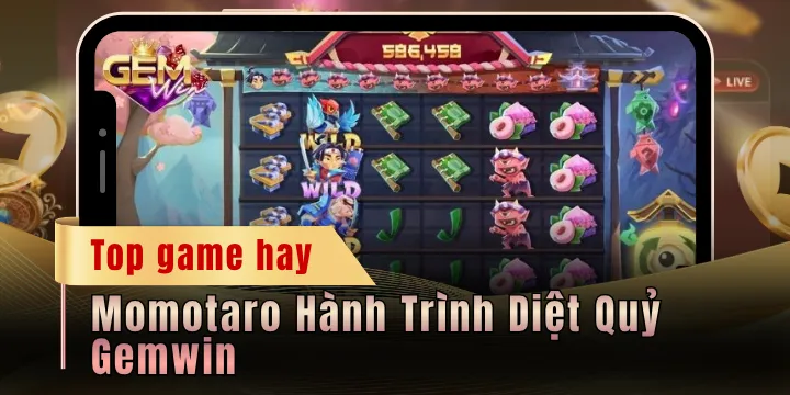 Momotaro Hành Trình Diệt Quỷ Gemwin - Hành trình săn hũ trăm triệu