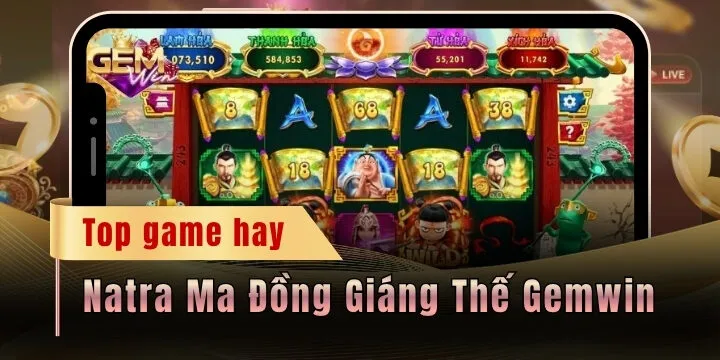 Natra Ma Đồng Giáng Thế Gemwin - Bí kíp khai mở chuỗi thắng lớn