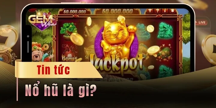 Nổ Hũ là gì? Giải mã sức hút của dòng game ăn khách nhất 2026