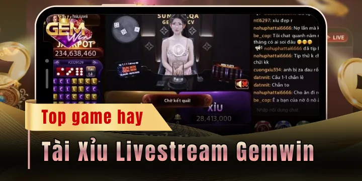 Tài Xỉu Livestream Gemwin - Chơi vui ăn tiền thật cùng dealer
