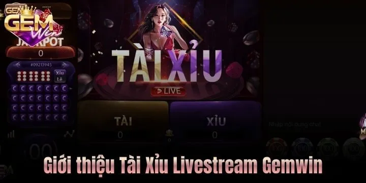 Tài Xỉu Livestream Gemwin là trò chơi như thế nào? 