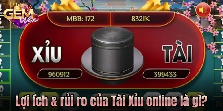 Lợi ích & rủi ro từ Tài Xỉu online là gì? 