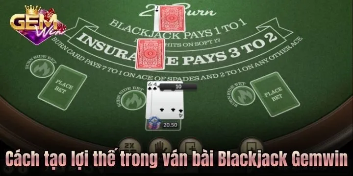 Cách tạo lợi thế trong màn so tài Blackjack Gemwin