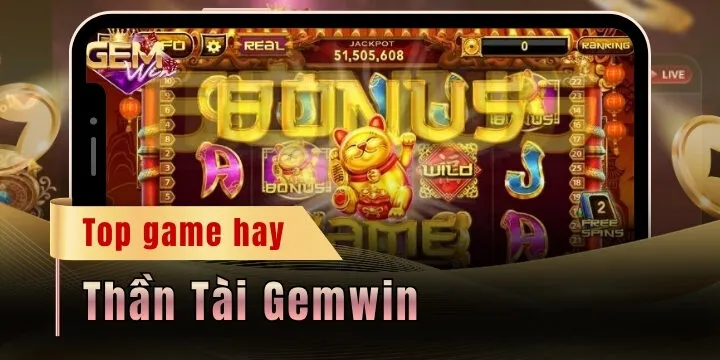 Thần Tài Gemwin - Hành trình săn lộc vàng mỗi ngày