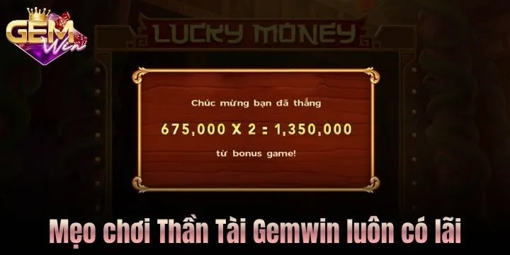 Công thức tối ưu lợi nhuận khi chơi Thần Tài Gemwin