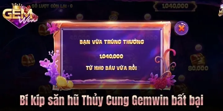 Nghệ thuật săn thưởng Thủy Cung Gem Win bất bại 